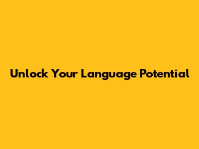 Unlock Your Language Potential