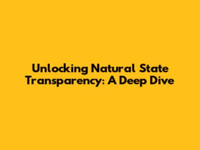 Unlocking Natural State Transparency: A Deep Dive