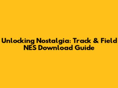 Unlocking Nostalgia: Track & Field NES Download Guide