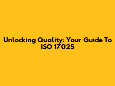 Unlocking Quality: Your Guide To ISO 17025