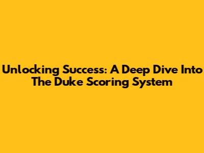 Unlocking Success: A Deep Dive Into The Duke Scoring System