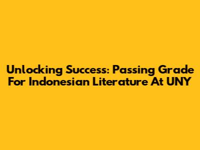 Unlocking Success: Passing Grade For Indonesian Literature At UNY