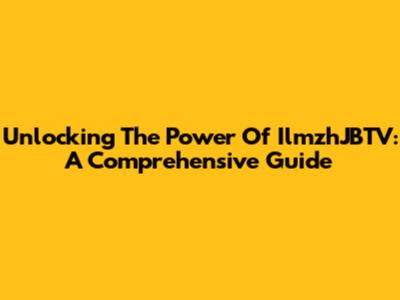 Unlocking The Power Of IlmzhJBTV: A Comprehensive Guide