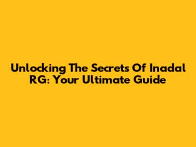 Unlocking The Secrets Of Inadal RG: Your Ultimate Guide