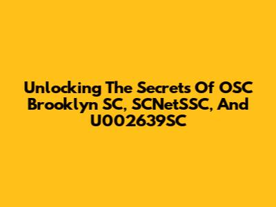 Unlocking The Secrets Of OSC Brooklyn SC, SCNetSSC, And U002639SC