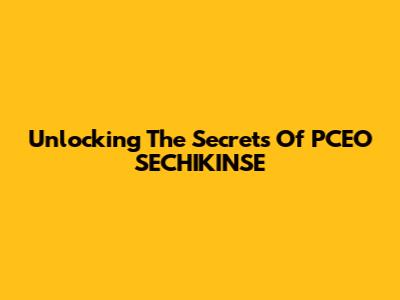 Unlocking The Secrets Of PCEO SECHIKINSE