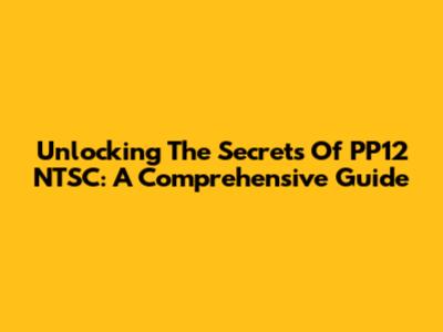 Unlocking The Secrets Of PP12 NTSC: A Comprehensive Guide