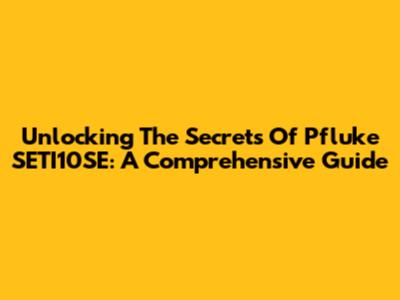 Unlocking The Secrets Of Pfluke SETI10SE: A Comprehensive Guide