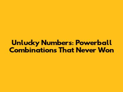 Unlucky Numbers: Powerball Combinations That Never Won