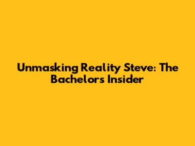 Unmasking Reality Steve: The Bachelor's Insider