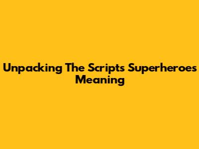 Unpacking The Script's 'Superheroes' Meaning