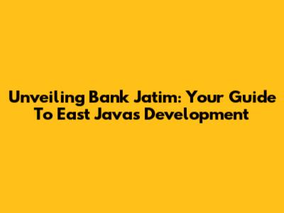 Unveiling Bank Jatim: Your Guide To East Java's Development