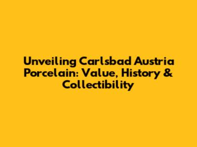 Unveiling Carlsbad Austria Porcelain: Value, History & Collectibility