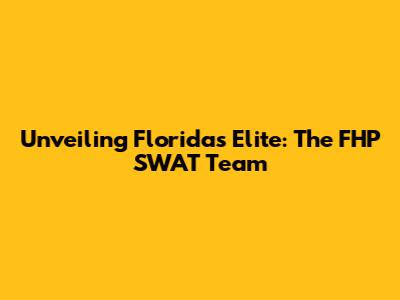 Unveiling Florida's Elite: The FHP SWAT Team