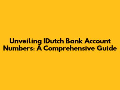 Unveiling IDutch Bank Account Numbers: A Comprehensive Guide