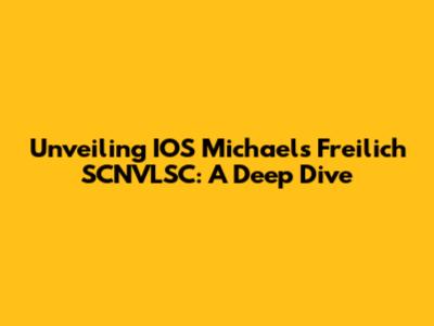 Unveiling IOS Michael's Freilich SCNVLSC: A Deep Dive