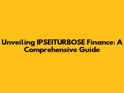 Unveiling IPSEITURBOSE Finance: A Comprehensive Guide