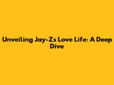 Unveiling Jay-Z's Love Life: A Deep Dive