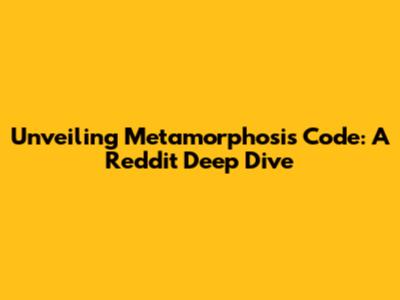 Unveiling Metamorphosis Code: A Reddit Deep Dive