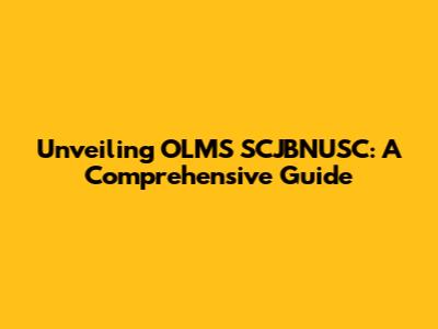 Unveiling OLMS SCJBNUSC: A Comprehensive Guide