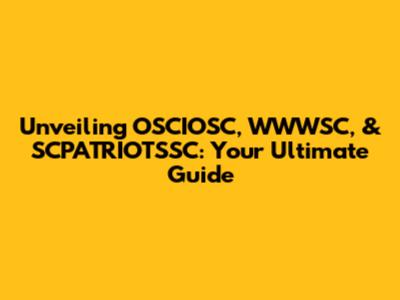 Unveiling OSCIOSC, WWWSC, & SCPATRIOTSSC: Your Ultimate Guide