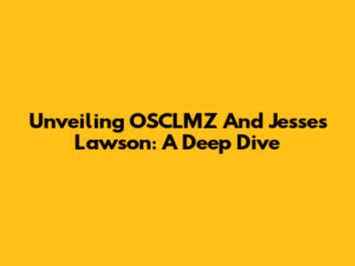 Unveiling OSCLMZ And Jesse's Lawson: A Deep Dive