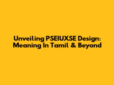 Unveiling PSEIUXSE Design: Meaning In Tamil & Beyond