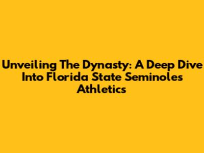 Unveiling The Dynasty: A Deep Dive Into Florida State Seminoles Athletics