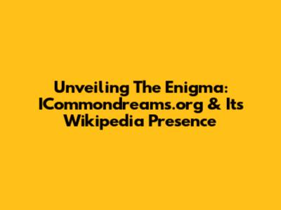Unveiling The Enigma: ICommondreams.org & Its Wikipedia Presence