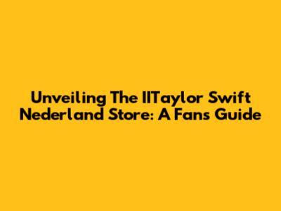 Unveiling The IITaylor Swift Nederland Store: A Fan's Guide
