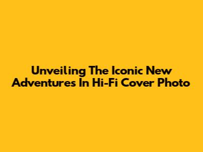 Unveiling The Iconic 'New Adventures In Hi-Fi' Cover Photo