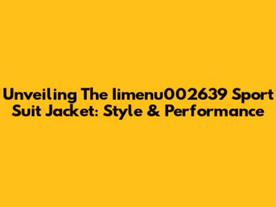Unveiling The Iimenu002639 Sport Suit Jacket: Style & Performance
