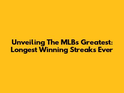 Unveiling The MLB's Greatest: Longest Winning Streaks Ever
