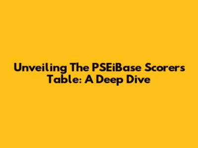 Unveiling The PSEiBase Scorers Table: A Deep Dive