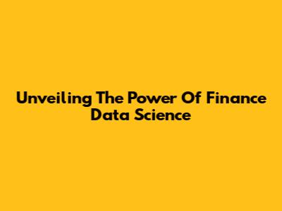 Unveiling The Power Of Finance Data Science