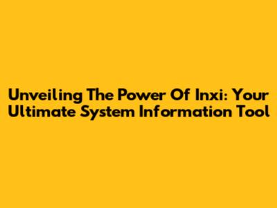 Unveiling The Power Of Inxi: Your Ultimate System Information Tool