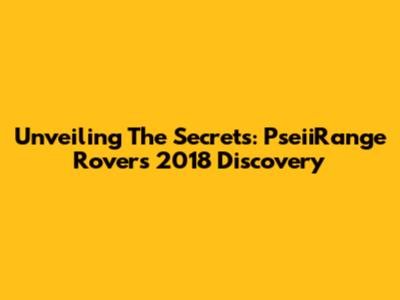 Unveiling The Secrets: PseiiRange Rover's 2018 Discovery