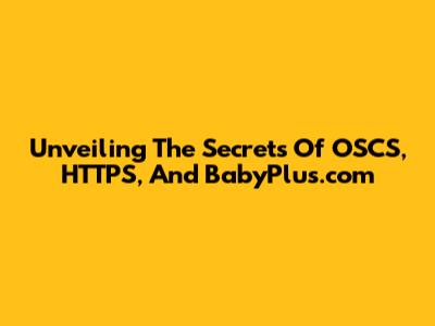 Unveiling The Secrets Of OSCS, HTTPS, And BabyPlus.com