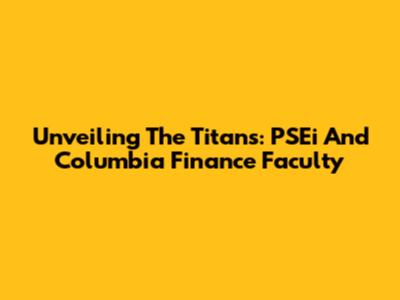 Unveiling The Titans: PSEi And Columbia Finance Faculty