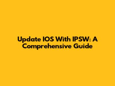 Update IOS With IPSW: A Comprehensive Guide