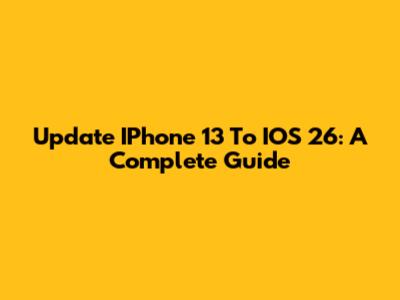 Update IPhone 13 To IOS 26: A Complete Guide