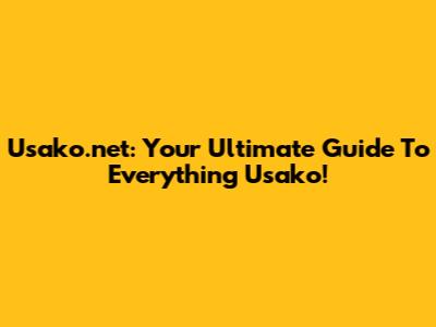 Usako.net: Your Ultimate Guide To Everything Usako!