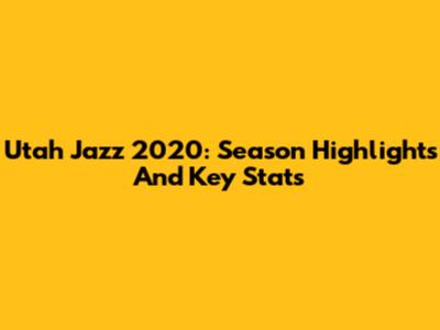 Utah Jazz 2020: Season Highlights And Key Stats