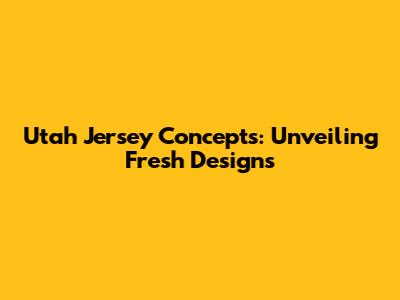 Utah Jersey Concepts: Unveiling Fresh Designs