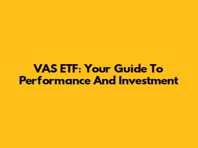 VAS ETF: Your Guide To Performance And Investment