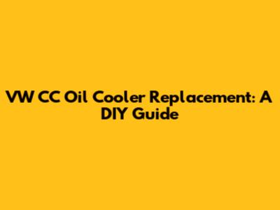 VW CC Oil Cooler Replacement: A DIY Guide