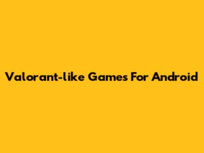 Valorant-like Games For Android