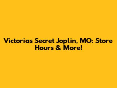 Victoria's Secret Joplin, MO: Store Hours & More!