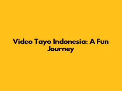 Video Tayo Indonesia: A Fun Journey