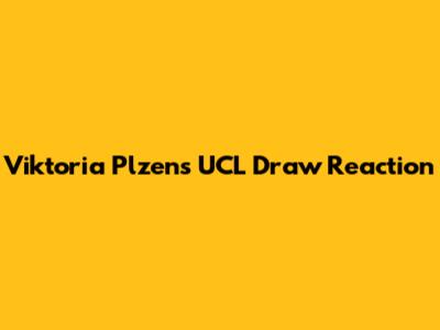 Viktoria Plzen's UCL Draw Reaction